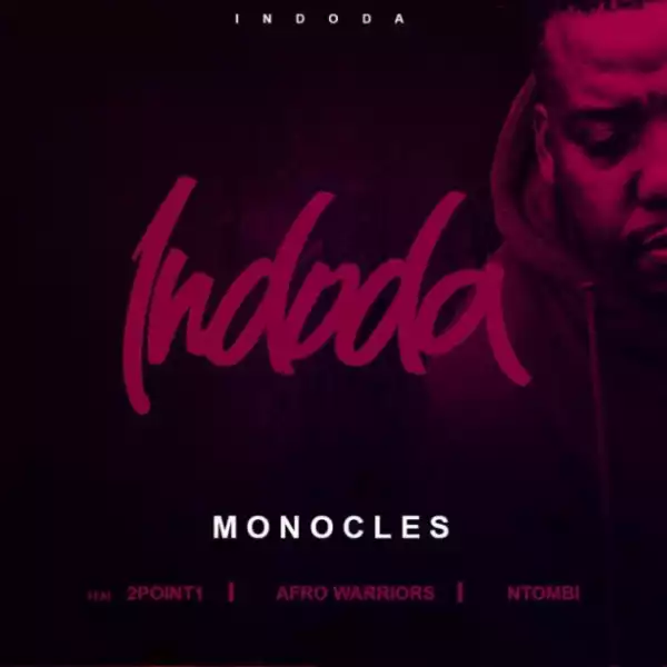 Monocles - Indoda ft. 2Point1, Afro Warriors & Ntombi